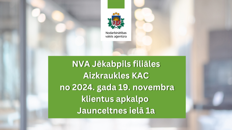 No 2024. gada 19. novembra Nodarbinātības valsts aģentūras (NVA) Jēkabpils filiāles Aizkraukles klientu apkalpošanas centrs (KAC) atradīsies  Aizkrauklē, Jaunceltnes ielā 1a